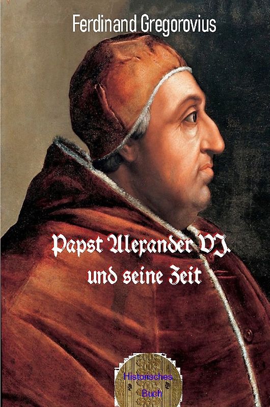 Papst Alexander VI. und seine Zeit