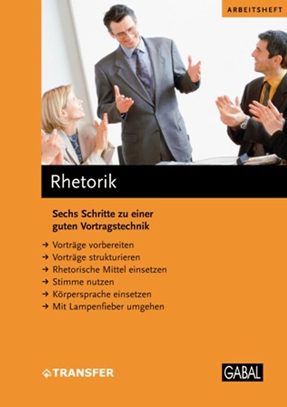 Rhetorik. Sechs Schritte zu einer guten Vortragstechnik