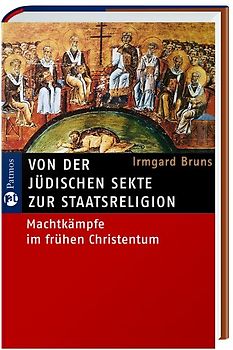 Von der jüdischen Sekte zur Staatsreligion. Machtkämpfe im frühen Christentum