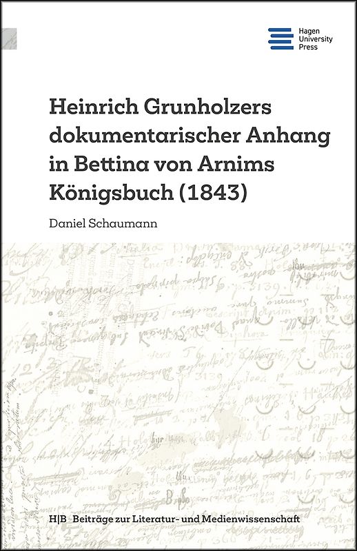 Heinrich Grunholzers dokumentarischer Anhang in Bettina von Arnims Königsbuch (1843)