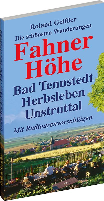 Die schönsten Wanderungen - Fahner Höhe - mit Bad Tennstedt, den Horndörfern, Herbsleben, dem Unstruttal, Bad Langensalza, Gotha und Erfurt
