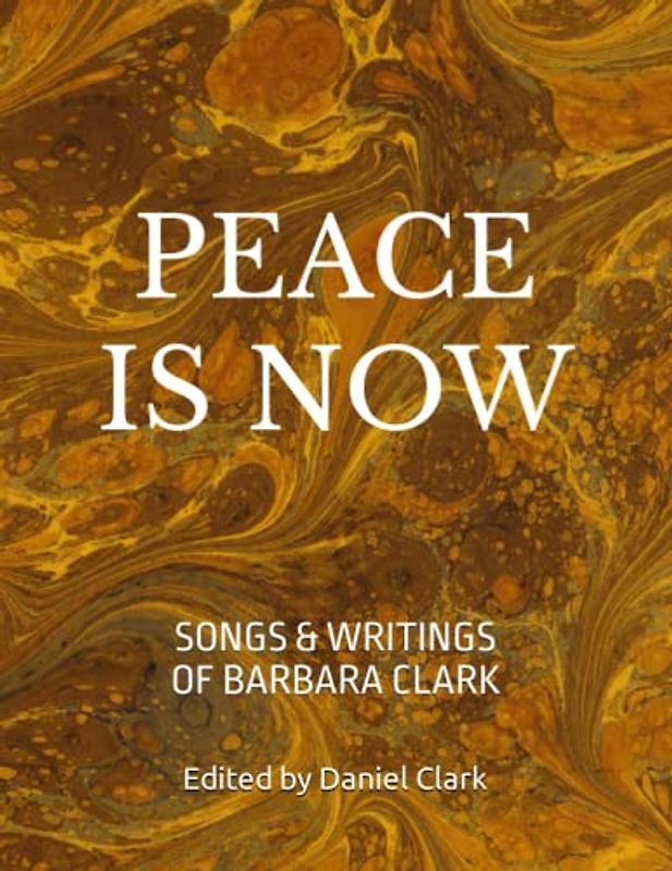 Peace is Now: Songs and Writings of Barbara Clark