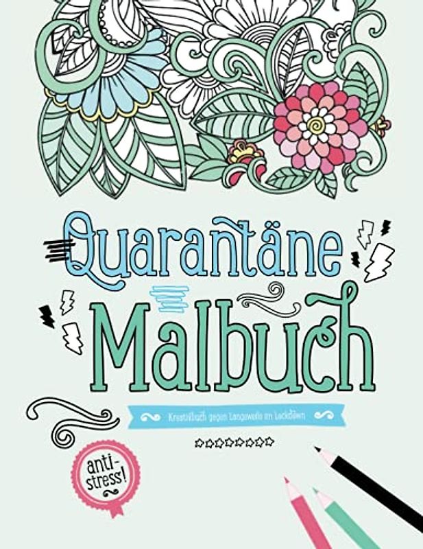Quarantäne Malbuch | Kreativbuch gegen Langweile im Lockdown | Anti-Stress!: Din A4+ (8,5×11 inch) | Detaillierte Muster zum Ausmalen | Blumen, ... Erwachsene und Teenager zur Stressbewältigung