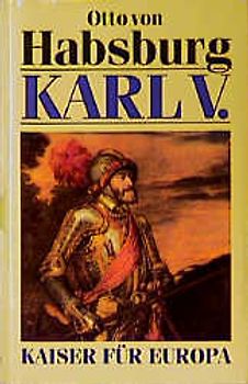 Karl V.. Kaiser für Europa. Biographie