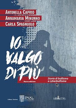 Io valgo di più. Storie di bullismo e cyberbullismo