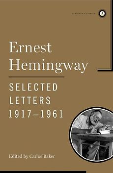 Ernest Hemingway Selected Letters 1917-1961 (Scribner Classics) - Ernest Hemingway