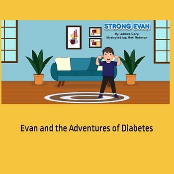 Strong Evan: Evan and the Adventures of Diabetes