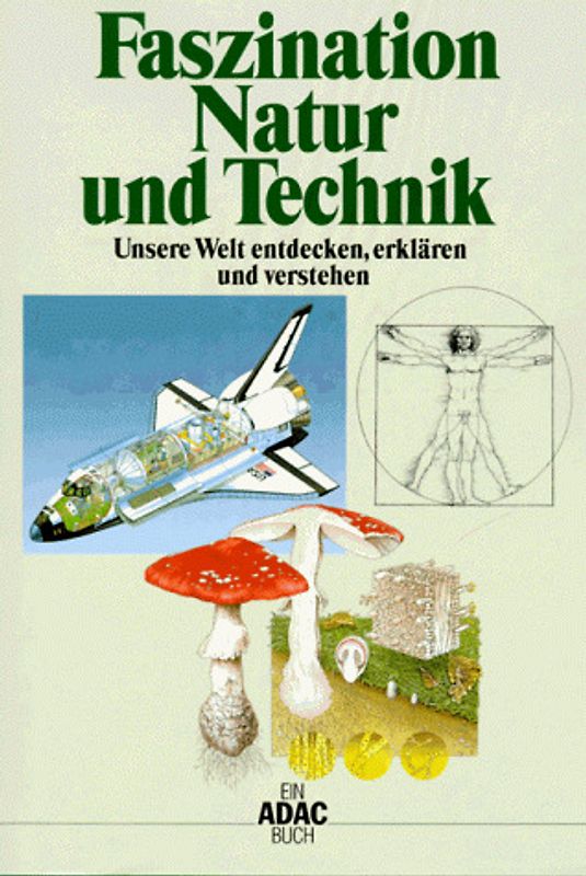 Faszination Natur und Technik. Unsere Welt entdecken, erklären und verstehen - unbekannt