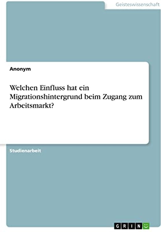 Welchen Einfluss hat ein Migrationshintergrund beim Zugang zum Arbeitsmarkt?