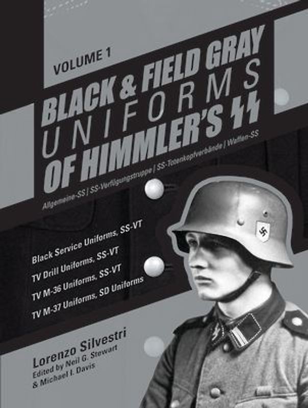 Black and Field Gray Uniforms of Himmler's Ss: Allgemeine-SS SS Verfügungstruppe SS Totenkopfverbände Waffen Ss, Vol. 1