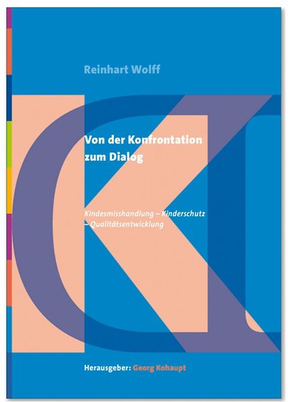 Von der Konfrontation zum Dialog. Kindesmisshandlung - Kinderschutz - Qualitätsentwicklung