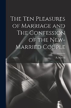 The Ten Pleasures of Marriage and The Confession of the New-married Couple
