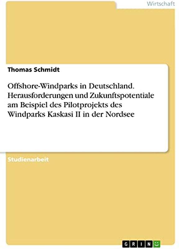 Offshore-Windparks in Deutschland. Herausforderungen und Zukunftspotentiale am Beispiel des Pilotprojekts des Windparks Kaskasi II in der Nordsee