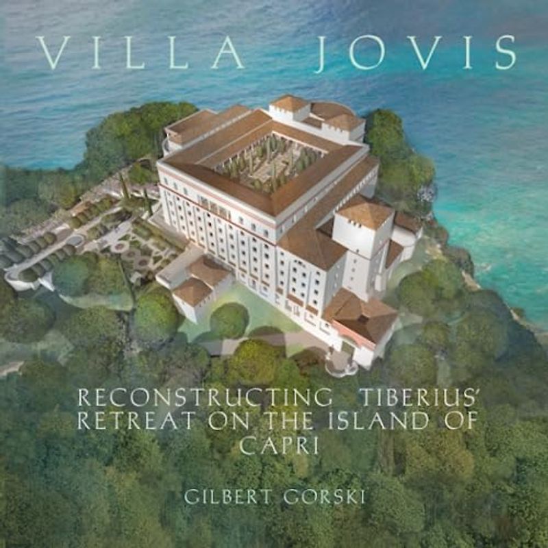 Villa Jovis: Reconstructing Tiberius' Retreat on the Island of Capri