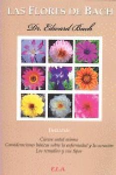 Las flores de Bach : cúrese usted mismo, consideraciones básicas sobre la enfermedad y la curación y los remedios y sus tipos