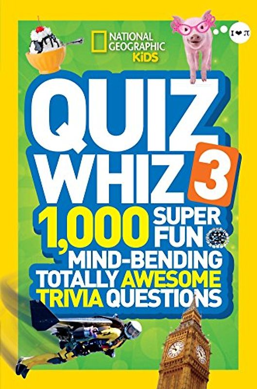 National Geographic Kids Quiz Whiz 3: 1,000 Super Fun Mind-bending Totally Awesome Trivia Questions