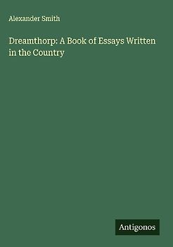 Dreamthorp: A Book of Essays Written in the Country