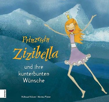 Prinzessin Zizibella und ihre kunterbunten Wünsche