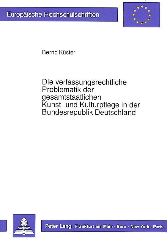 Die verfassungsrechtliche Problematik der gesamtstaatlichen Kunst- und Kulturpflege in der Bundesrepublik Deutschland