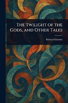 The Twilight of the Gods, and Other Tales