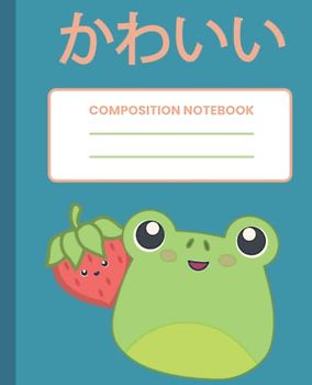Composition Book: Cute Kawaii Frog with Kawai strawberry - Wide Ruled Notebook Paper for Kids.: Kawaii Cottagecore Aesthetic Lined Journal for Kids & ... Notebook for homework, notes and doodles