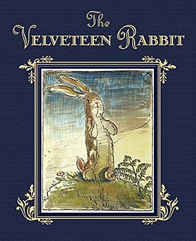 The Velveteen Rabbit: The Classic Children's Book