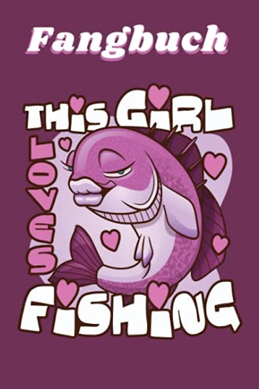 Fangbuch: für Frauen zum selber eintragen, 110 Seiten mit umfangreichem Innenteil zum Erfassen der geangelten Beute im praktischen A5 Format, Angeltagebuch für Frauen und Mädchen