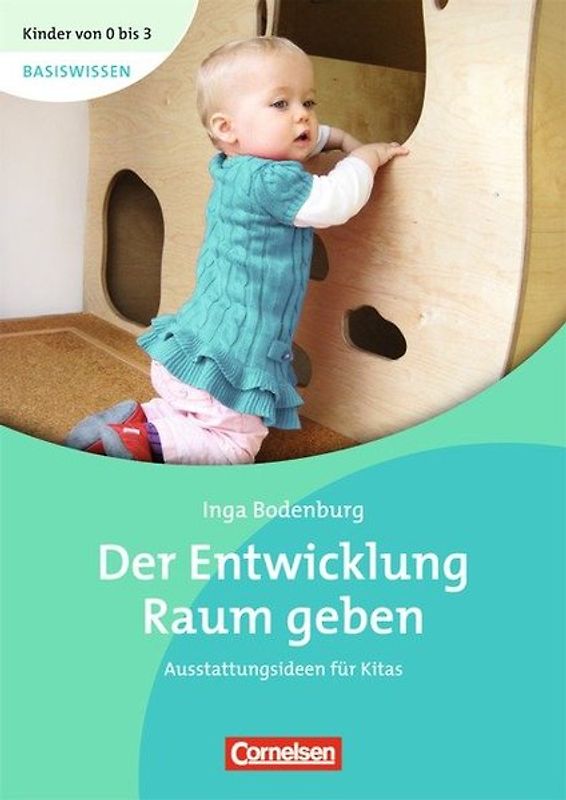 Kinder von 0 bis 3 - Basiswissen / Der Entwicklung Raum geben