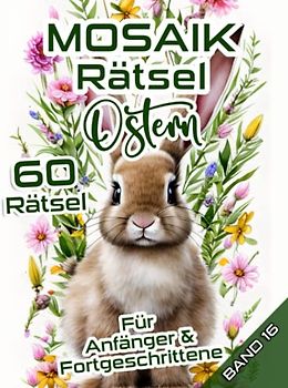 MOSAIK Rätsel Ostern: Rätselheft mit mittelschweren Logikaufgaben für Anfänger & Fortgeschrittene zum Osterfest