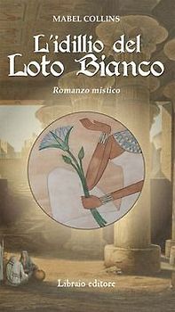 L' idillio del loto bianco. Romanzo mistico