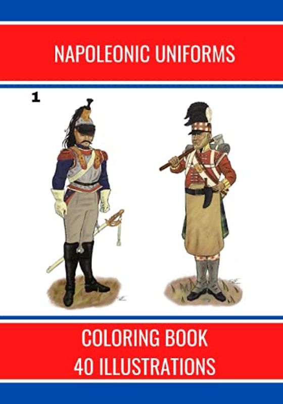 NAPOLEONIC UNIFORMS: 40 ILLUSTRATIONS (SOLDATS, Band 1)