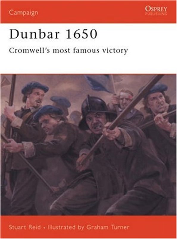 Dunbar 1650: Cromwell's most famous victory (Campaign) - Stuart Reid