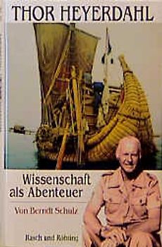 Thor Heyerdal. Wissenschaft als Abenteuer
