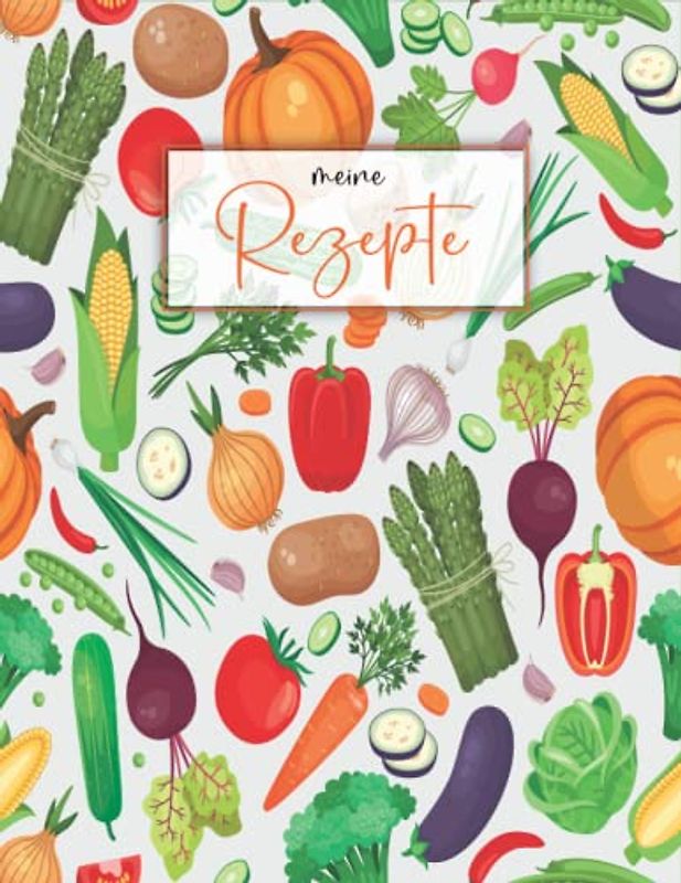Meine Rezepte: Rezeptbuch Zum Selberschreiben - Kochbuch selbst schreiben - Mit platz für 125 rezepte | Grosses Format A4