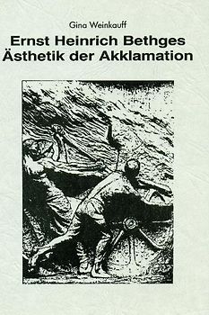 Ernst Heinrich Bethges Ästhetik der Akklamation