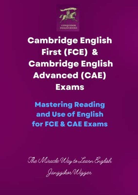 Cambridge English First (FCE) & Cambridge English Advanced (CAE) Exams: Mastering Reading and Use of English for FCE & CAE Exams (Conqueror English Books, Band 11)