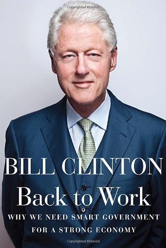 Back to Work: Why We Need Smart Government for a Strong Economy - Clinton, Bill