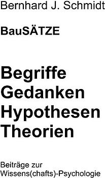 BauSÄTZE: Begriffe - Gedanken - Hypothesen - Theorien