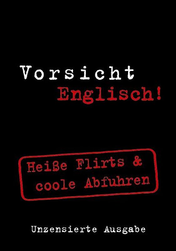 Vorsicht Englisch! Heiße Flirts & coole Abfuhren