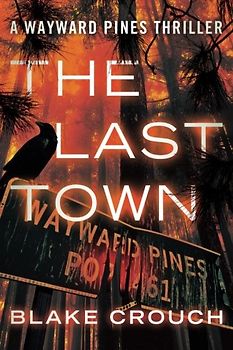 The Last Town (The Wayward Pines Trilogy Book 3) - Crouch, Blake