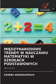 MI¿DZYNARODOWE TRENDY W NAUCZANIU MATEMATYKI W SZKO¿ACH PODSTAWOWYCH