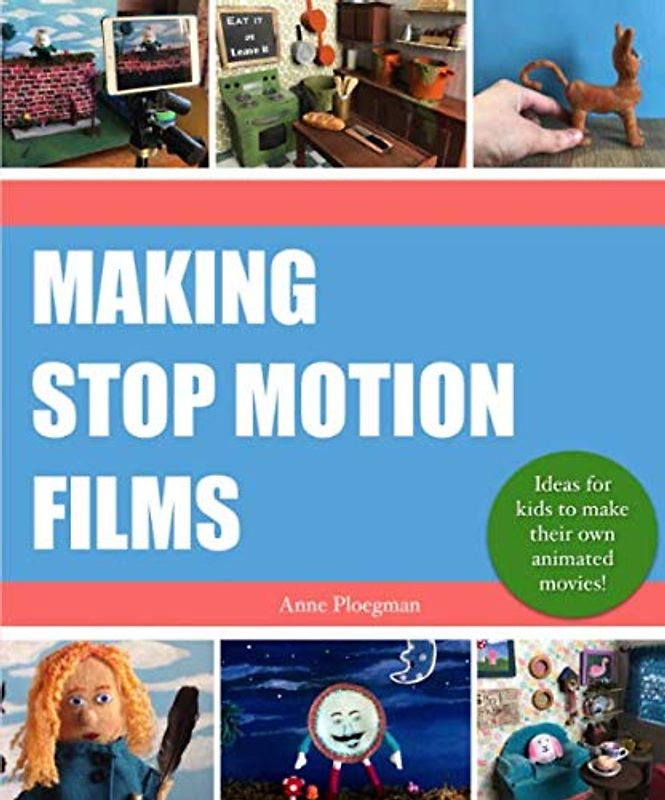 Making Stop Motion Films: Ideas for kids to make their own animated movies!