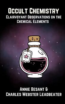 Occult Chemistry: Clairvoyant Observations on the Chemical Elements (Annotated)