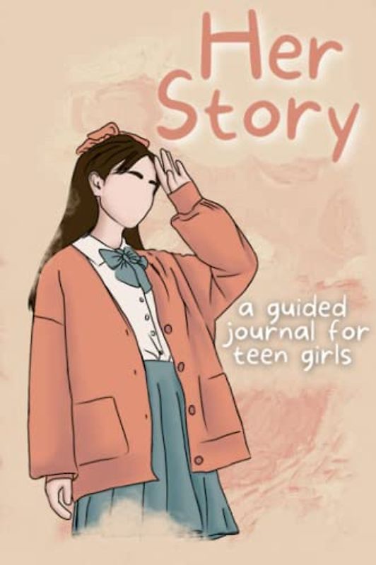 Her story, A guided journal for teen girls: Uplift your Relationships, Emotions, Time Management, Behavior, stress management and Mental Health (Be gratitude of yourself)