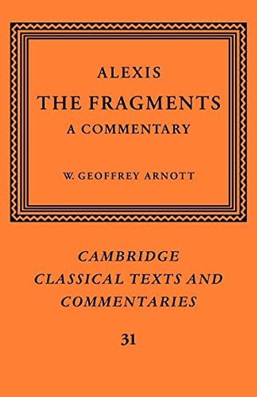 Alexis: The Fragments: A Commentary (Cambridge Classical Texts and Commentaries, Band 31)