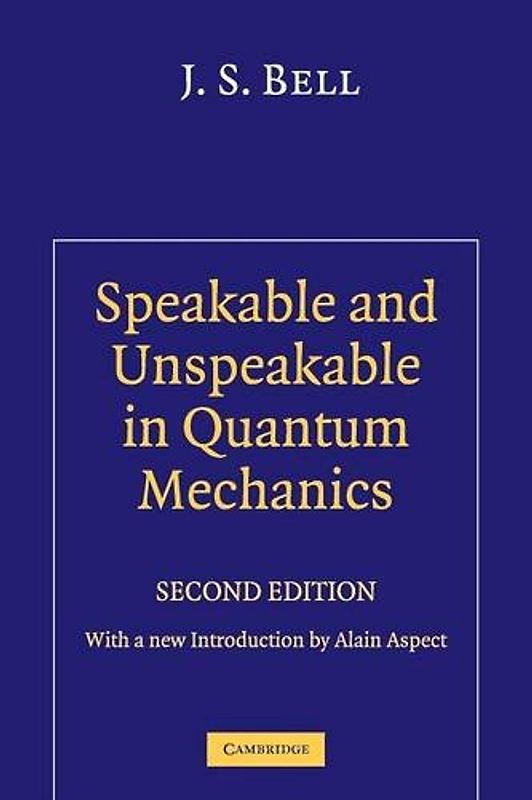 Speakable and Unspeakable in Quantum Mechanics: Collected Papers on Quantum Philosophy - J. S. Bell