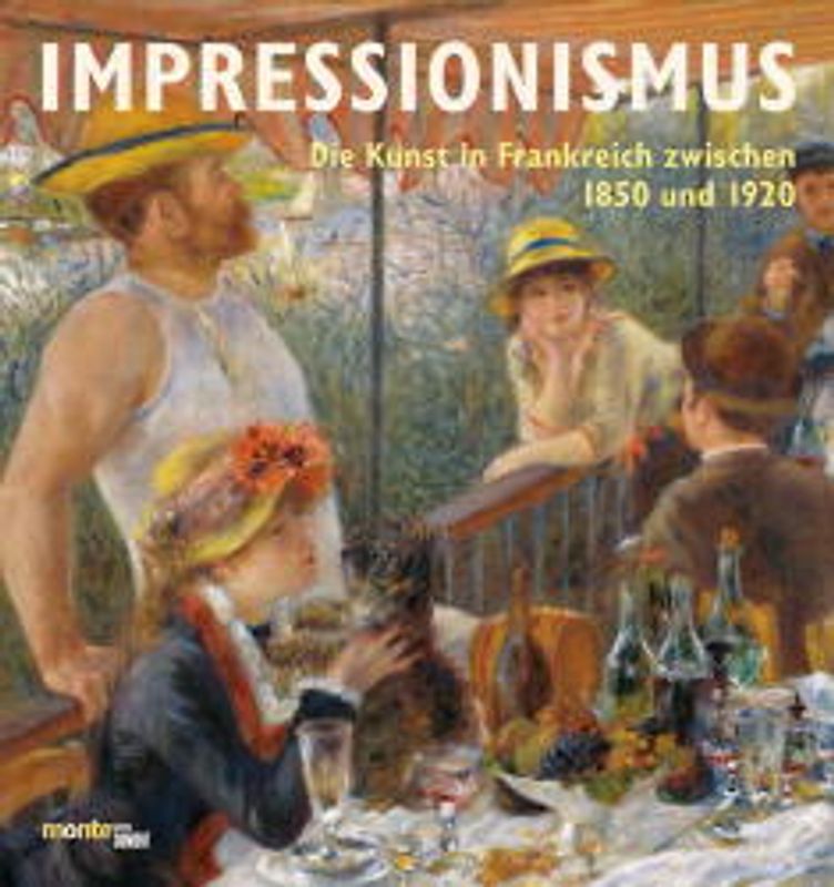 Impressionismus. Die Kunst in Frankreich zwischen 1850 und 1920