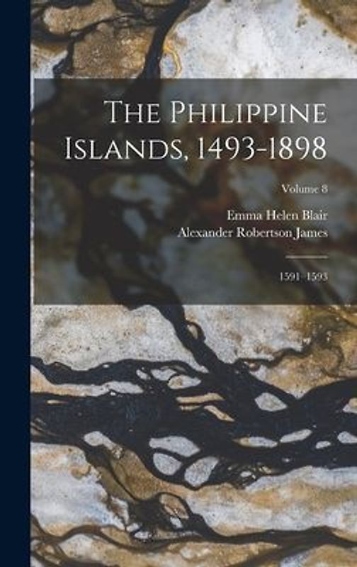 The Philippine Islands, 1493-1898: 1591-1593; Volume 8