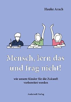 Mensch, lern das und frag nicht!