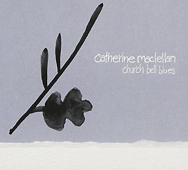 Catherine Maclellan - Church Bell Blues